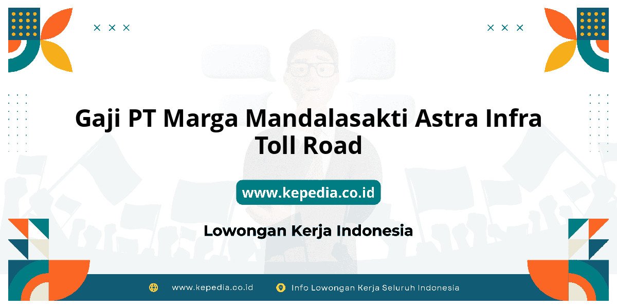 Gaji PT Marga Mandalasakti Astra Infra Toll Road : Intip Gaji Plus Bonus! Gaji PT Marga Mandalasakti Astra Infra Toll Road : Intip Gaji Plus Bonus!