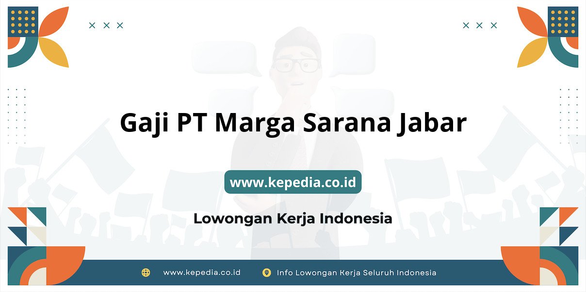Gaji PT Marga Sarana Jabar : Besaran yang Menggiurkan di Tahun 2025 Gaji PT Marga Sarana Jabar : Besaran yang Menggiurkan di Tahun 2025
