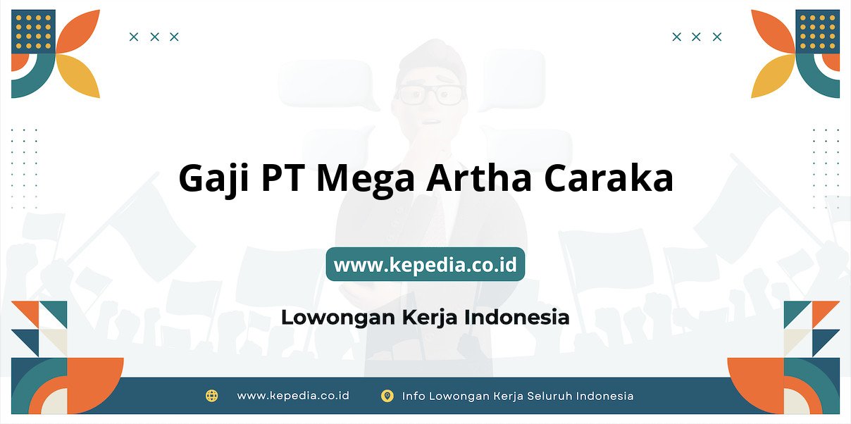 Gaji PT Mega Artha Caraka : Gaji PT Mega Artha Caraka : Nominal Impian di Tahun 2025 Gaji PT Mega Artha Caraka : Gaji PT Mega Artha Caraka : Nominal Impian di Tahun 2025