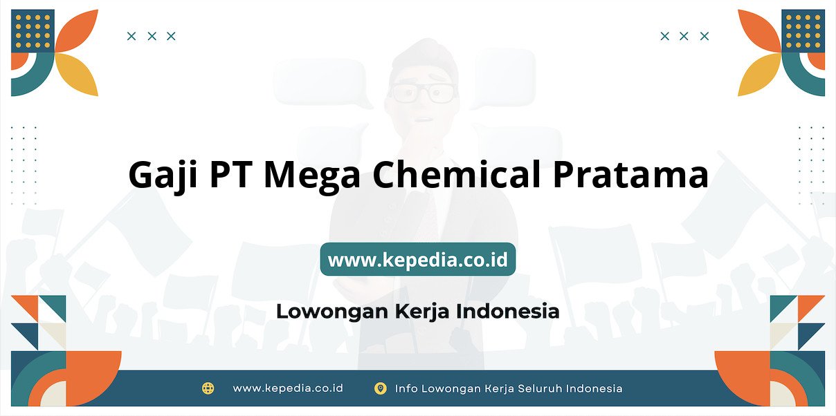 Gaji PT Mega Chemical Pratama : Upah Menggiurkan di Tahun 2025 Gaji PT Mega Chemical Pratama : Upah Menggiurkan di Tahun 2025