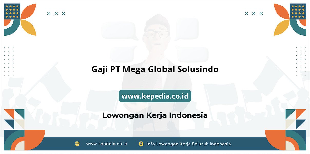 Gaji PT Mega Global Solusindo : Pendapatan Impian di Tahun 2025 Gaji PT Mega Global Solusindo : Pendapatan Impian di Tahun 2025