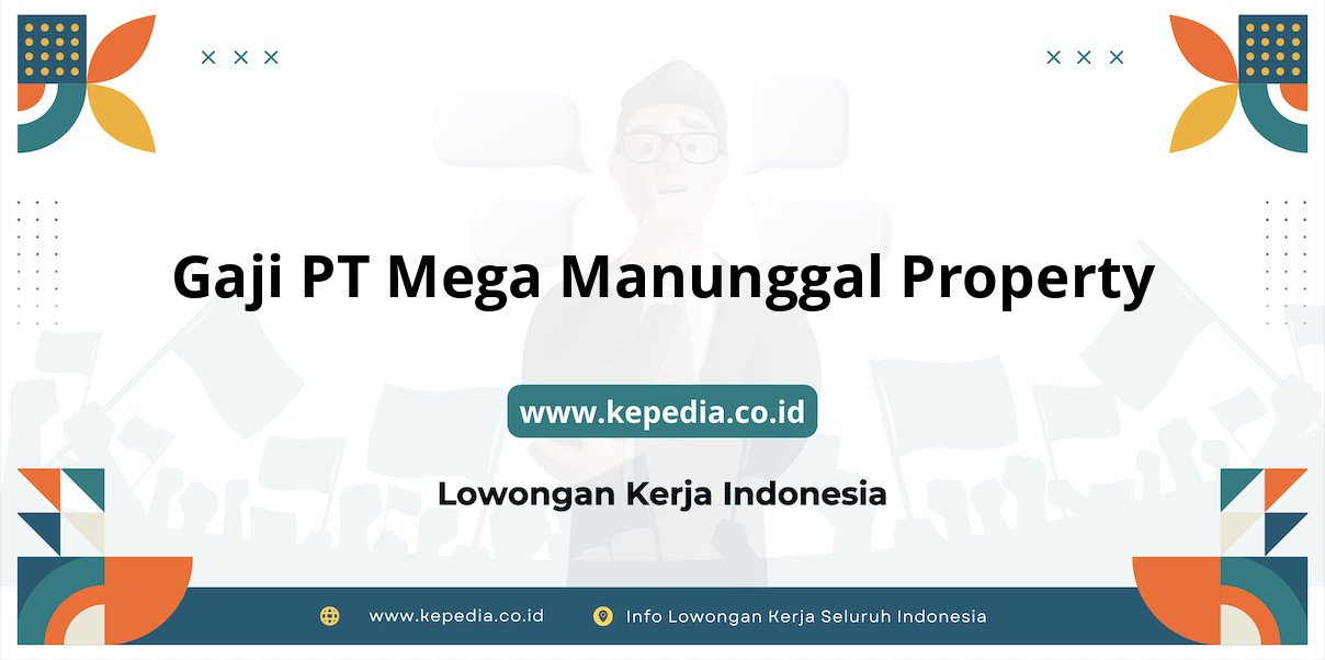 Gaji PT Mega Manunggal Property : Nominal Fantastis di Tahun 2025 Gaji PT Mega Manunggal Property : Nominal Fantastis di Tahun 2025