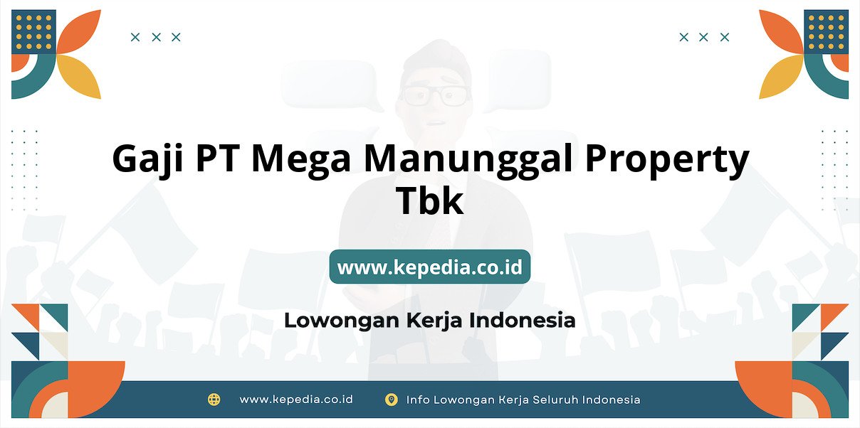 Gaji PT Mega Manunggal Property Tbk : Nominal Fantastis di Tahun 2025 Gaji PT Mega Manunggal Property Tbk : Nominal Fantastis di Tahun 2025