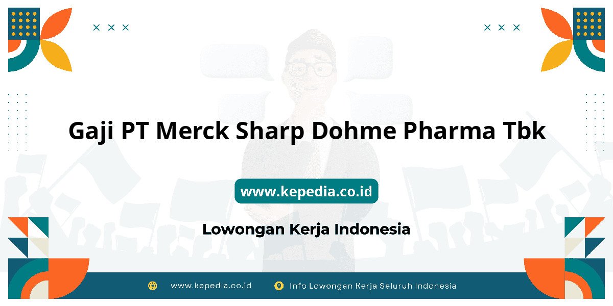 Gaji PT Merck Sharp Dohme Pharma Tbk : Gaji PT Merck Sharp Dohme Pharma Tbk : Raih Gaji Impianmu!