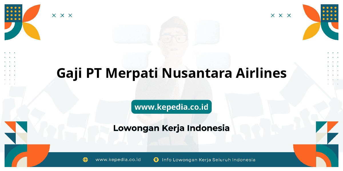 Gaji PT Merpati Nusantara Airlines : Intip Besaran Gaji Terbaru Gaji PT Merpati Nusantara Airlines : Intip Besaran Gaji Terbaru