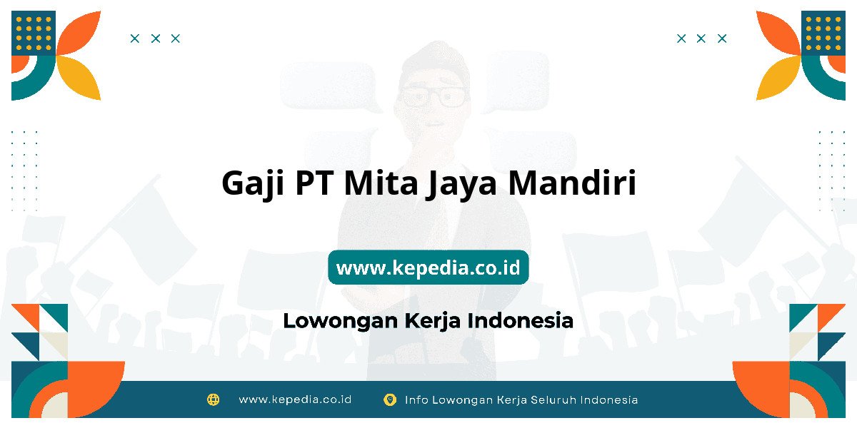 Gaji PT Mita Jaya Mandiri : Dompet Auto Makin Tebal! Gaji PT Mita Jaya Mandiri : Dompet Auto Makin Tebal!