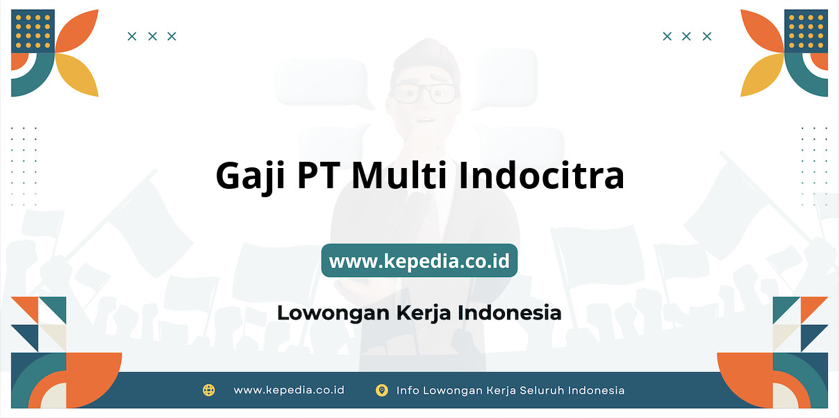 Gaji PT Multi Indocitra : Seberapa Menarik Angkanya