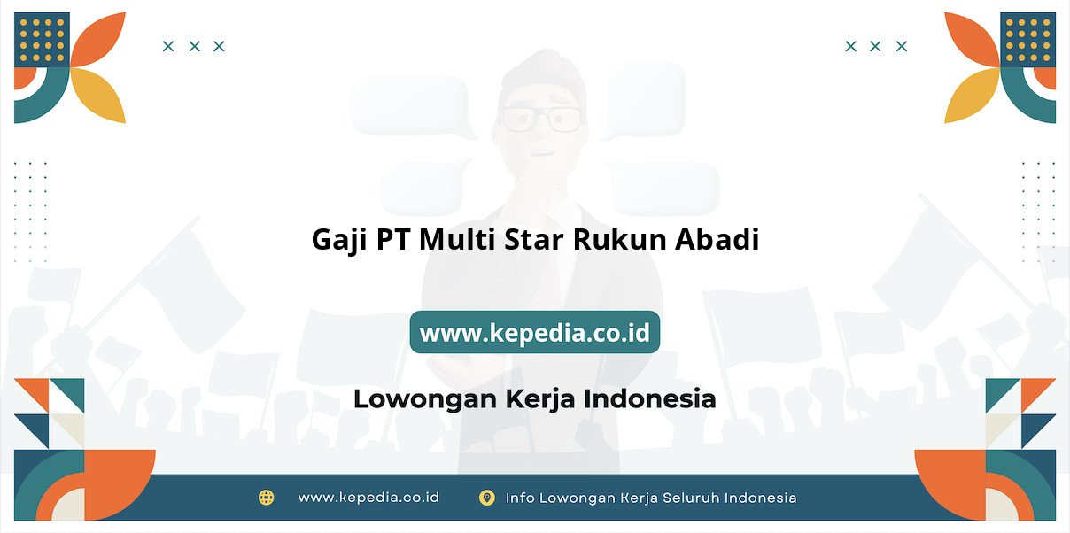 Gaji PT Multi Star Rukun Abadi : Penghasilan Impian di Tahun 2025 Gaji PT Multi Star Rukun Abadi : Penghasilan Impian di Tahun 2025
