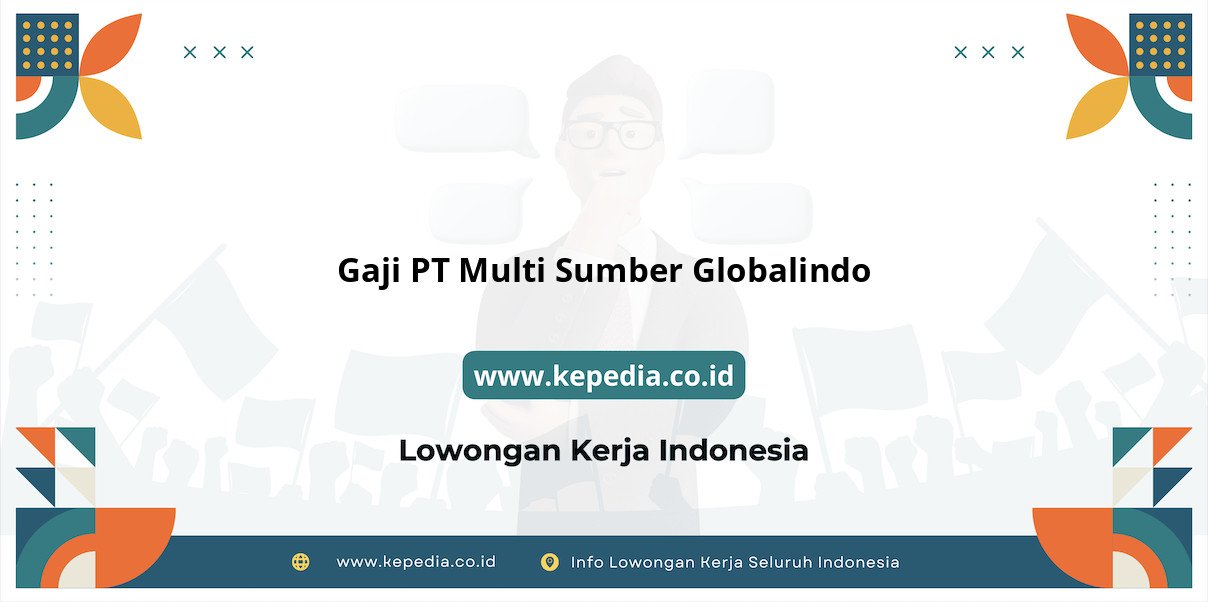Gaji PT Multi Sumber Globalindo : Nominal Impian di Tahun 2025 Gaji PT Multi Sumber Globalindo : Nominal Impian di Tahun 2025