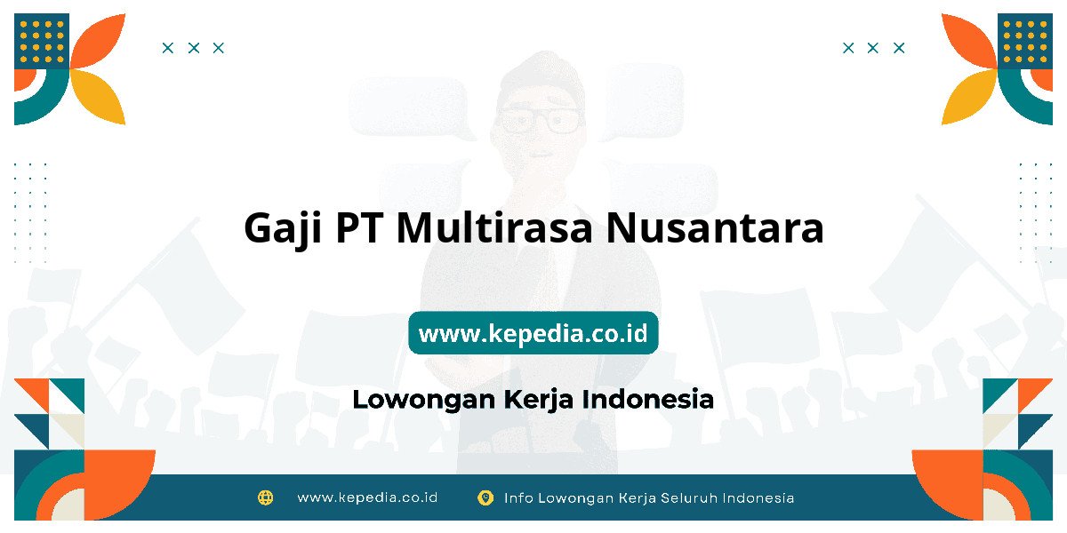 Gaji PT Multirasa Nusantara : Lebih dari UMR? Gaji PT Multirasa Nusantara : Lebih dari UMR?
