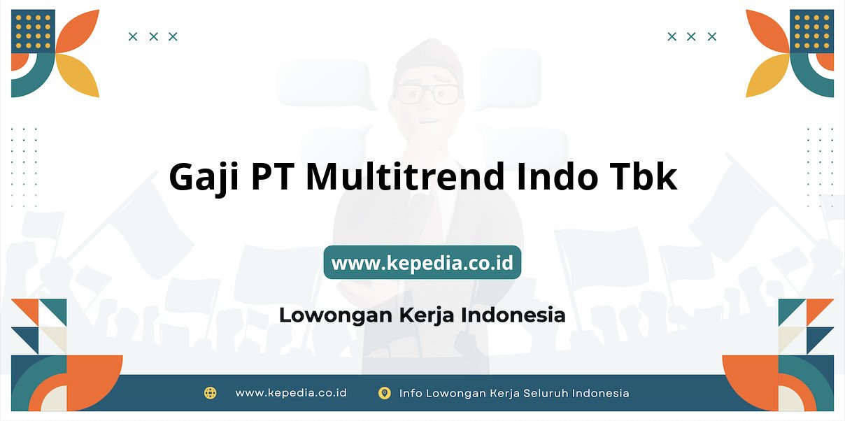Gaji PT Multitrend Indo Tbk : Nominal Fantastis di Tahun 2025 Gaji PT Multitrend Indo Tbk : Nominal Fantastis di Tahun 2025