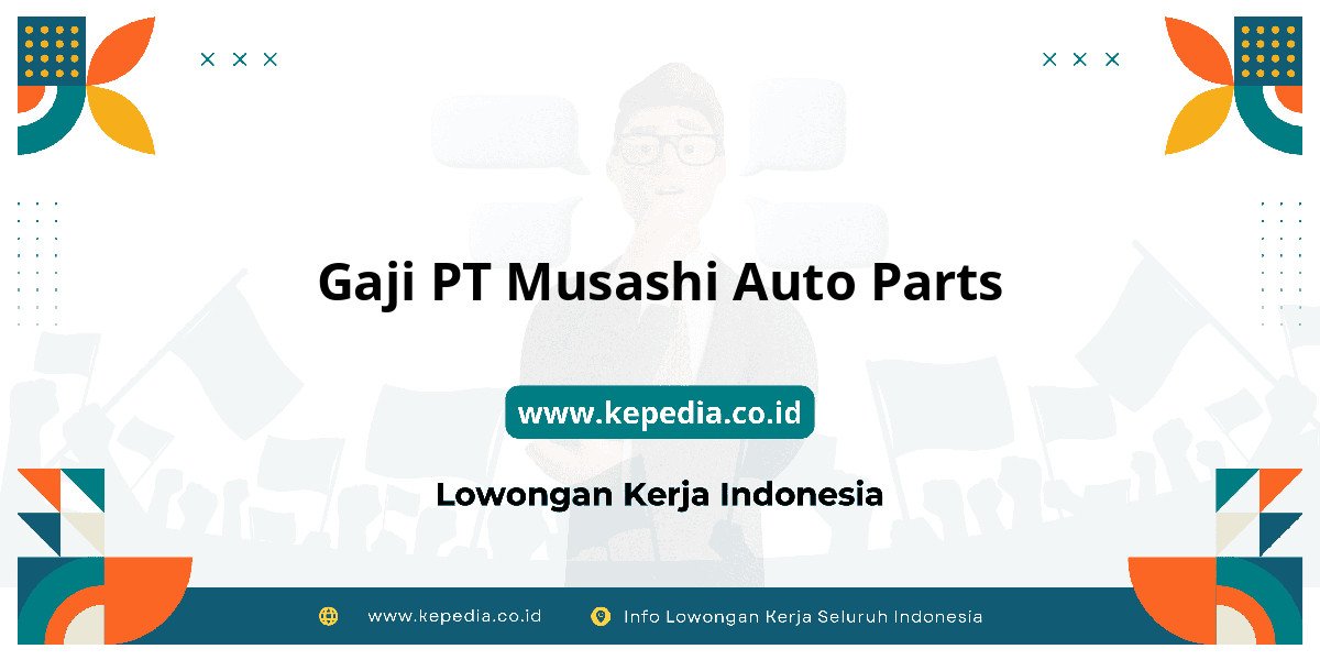 Gaji PT Musashi Auto Parts : Nominalnya Bikin Tercengang! Gaji PT Musashi Auto Parts : Nominalnya Bikin Tercengang!