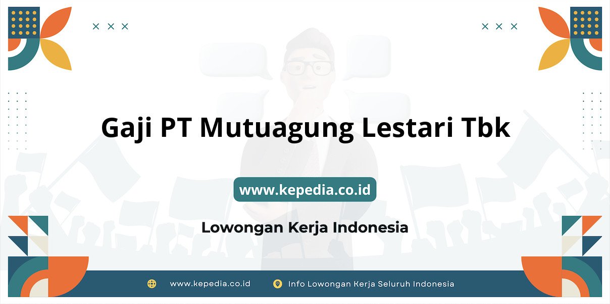 Gaji PT Mutuagung Lestari Tbk : Nominal Menjanjikan di Tahun 2025 Gaji PT Mutuagung Lestari Tbk : Nominal Menjanjikan di Tahun 2025