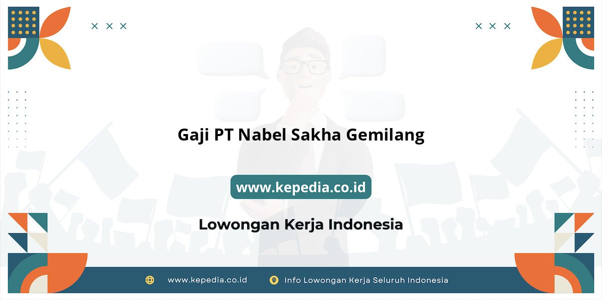 Gaji PT Nabel Sakha Gemilang : Nominal Fantastis di Tahun 2025 Gaji PT Nabel Sakha Gemilang : Nominal Fantastis di Tahun 2025