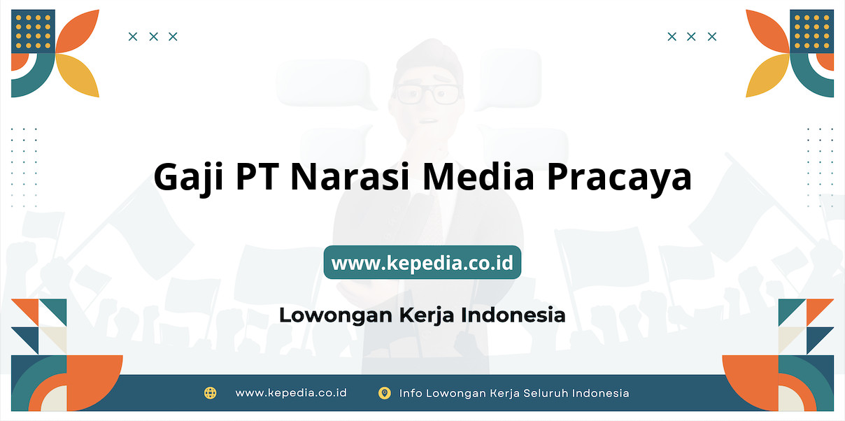 Gaji PT Narasi Media Pracaya : Nominal Mencengangkan di Tahun 2025