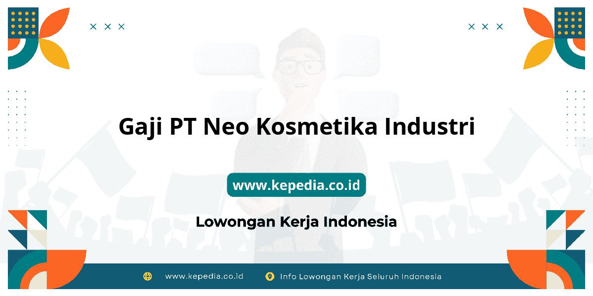 Gaji PT Neo Kosmetika Industri : Dompet Auto Full 2025! Gaji PT Neo Kosmetika Industri : Dompet Auto Full 2025!