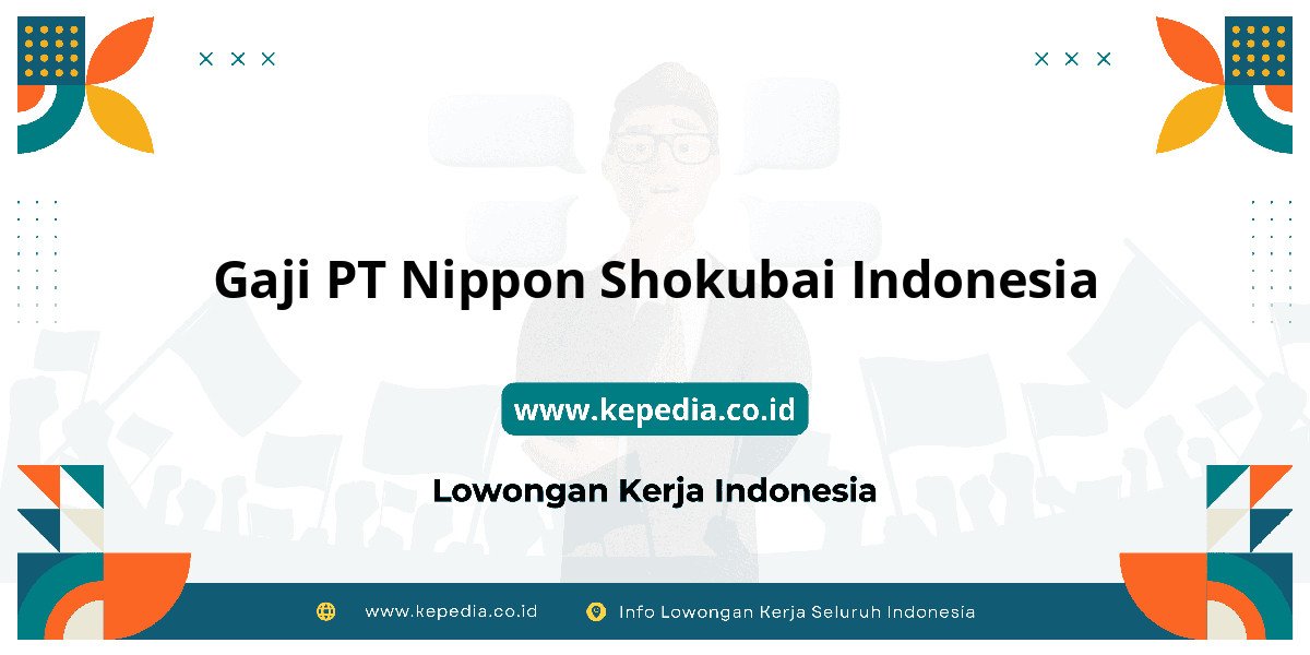 Gaji PT Nippon Shokubai Indonesia : Standar Gaji Tahun Depan? Gaji PT Nippon Shokubai Indonesia : Standar Gaji Tahun Depan?