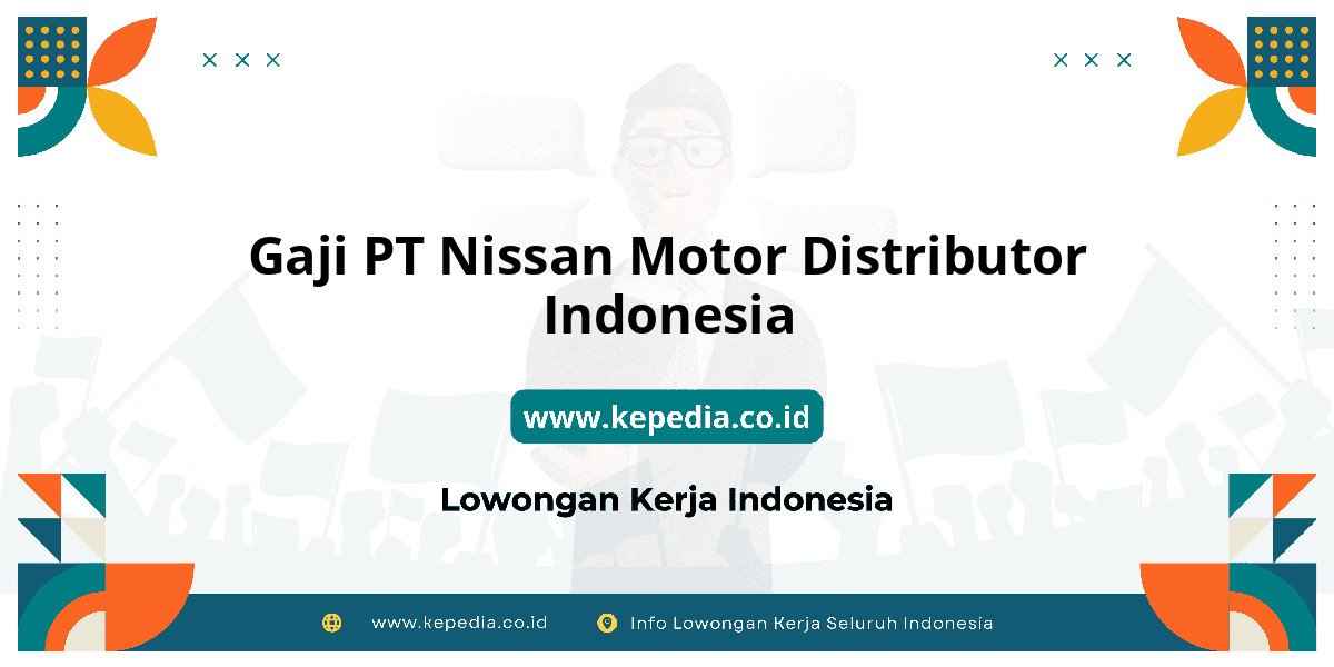 Gaji PT Nissan Motor Distributor Indonesia : Intip Besaran Gaji Karyawan Gaji PT Nissan Motor Distributor Indonesia : Intip Besaran Gaji Karyawan