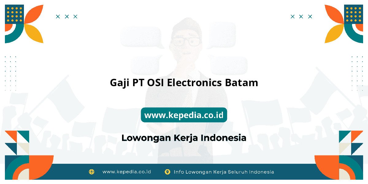Gaji PT OSI Electronics Batam : Ulasan Lengkap Tahun 2025