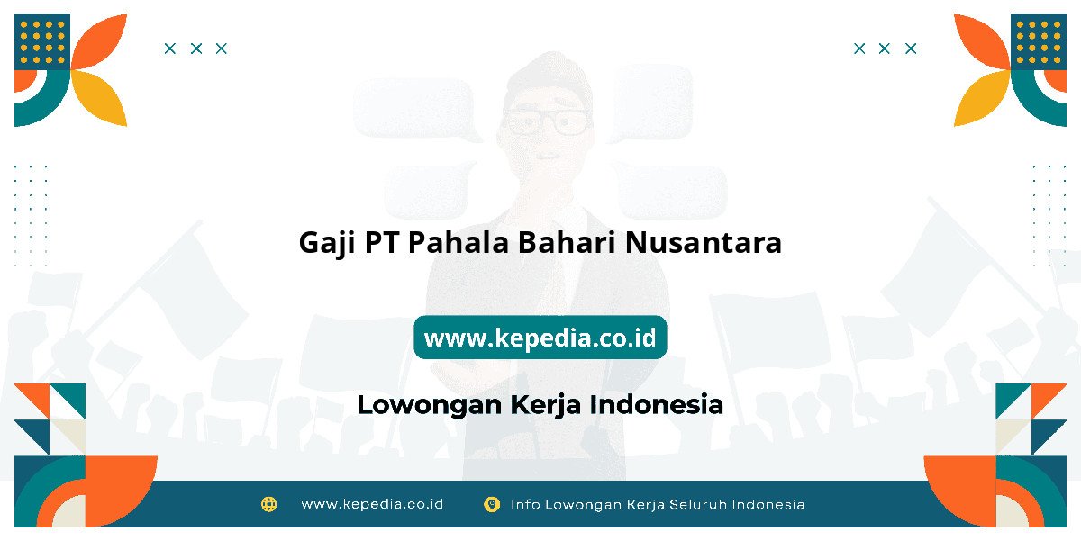 Gaji PT Pahala Bahari Nusantara : Nominalnya Bikin Tercengang! Gaji PT Pahala Bahari Nusantara : Nominalnya Bikin Tercengang!