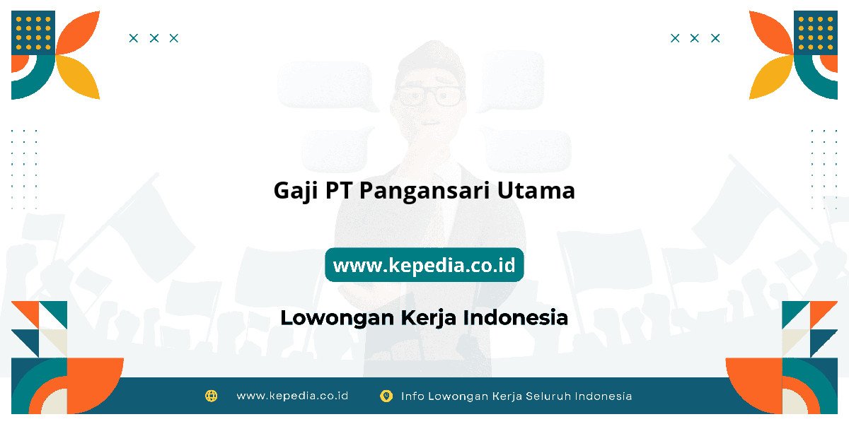Gaji PT Pangansari Utama : Nominalnya Bikin Tercengang! Gaji PT Pangansari Utama : Nominalnya Bikin Tercengang!