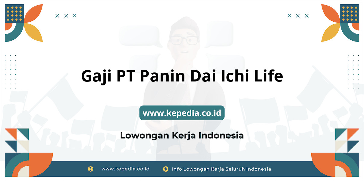 Gaji PT Panin Dai Ichi Life : Nominal Fantastis di Tahun 2025