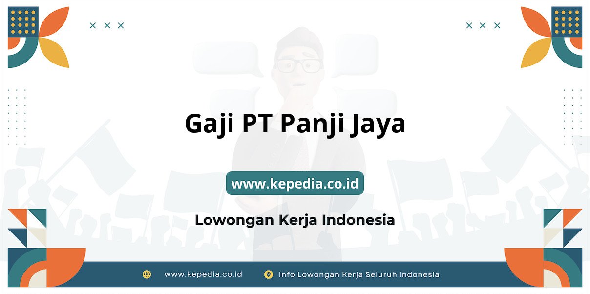 Gaji PT Panji Jaya : Nominal Fantastis di Tahun 2025 Gaji PT Panji Jaya : Nominal Fantastis di Tahun 2025