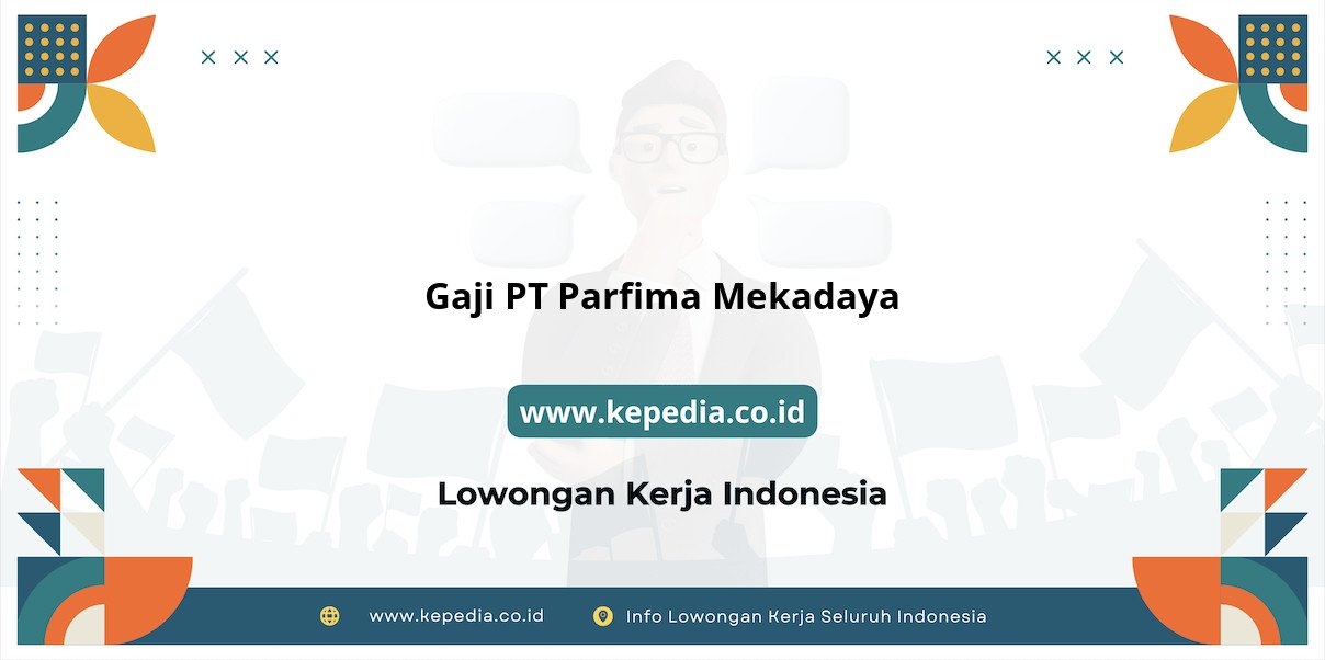Gaji PT Parfima Mekadaya : Keuntungan Besar di Tahun 2025