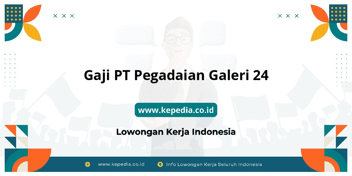 Gaji PT Pegadaian Galeri 24 : Intip Besaran Gaji Karyawan Gaji PT Pegadaian Galeri 24 : Intip Besaran Gaji Karyawan