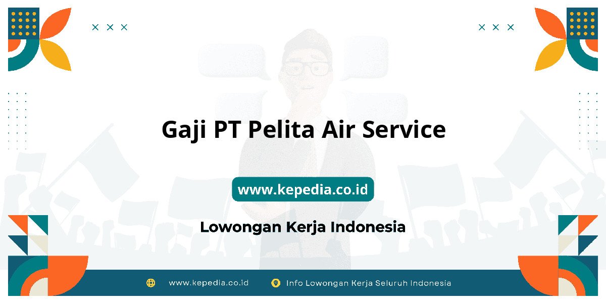 Gaji PT Pelita Air Service : Intip Besaran Gaji Terbaru Gaji PT Pelita Air Service : Intip Besaran Gaji Terbaru