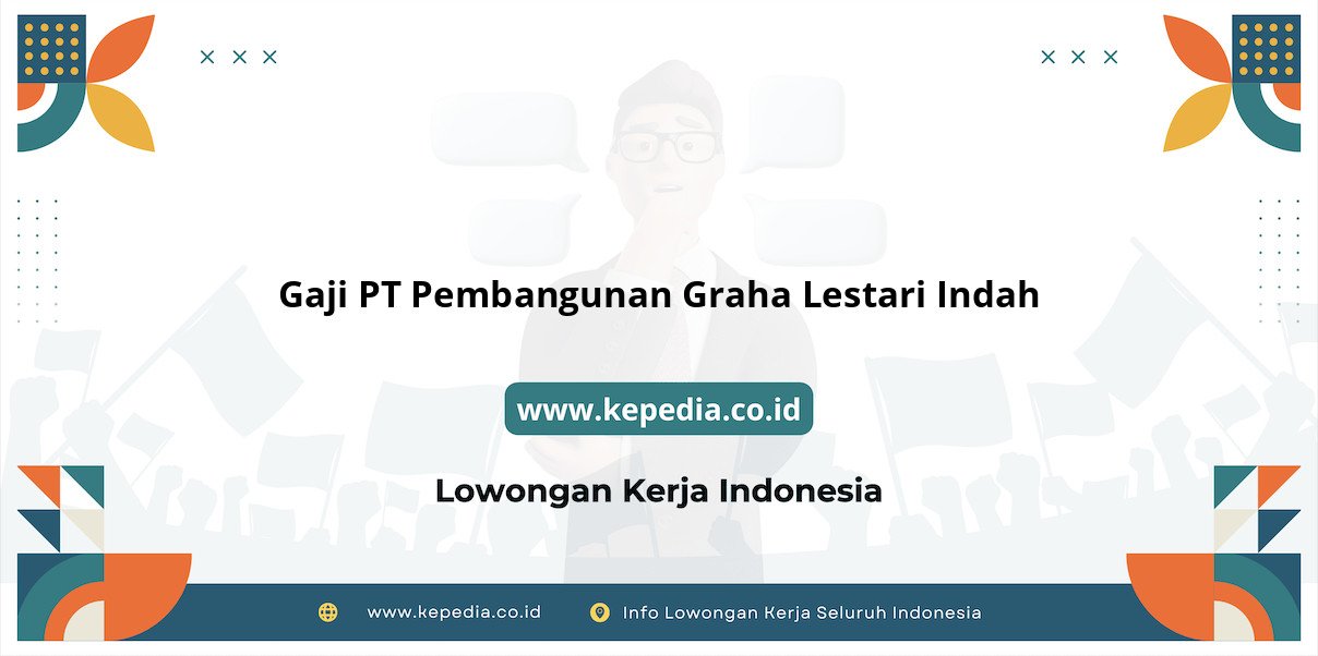 Gaji PT Pembangunan Graha Lestari Indah : Nominal Fantastis di Tahun 2025 Gaji PT Pembangunan Graha Lestari Indah : Nominal Fantastis di Tahun 2025