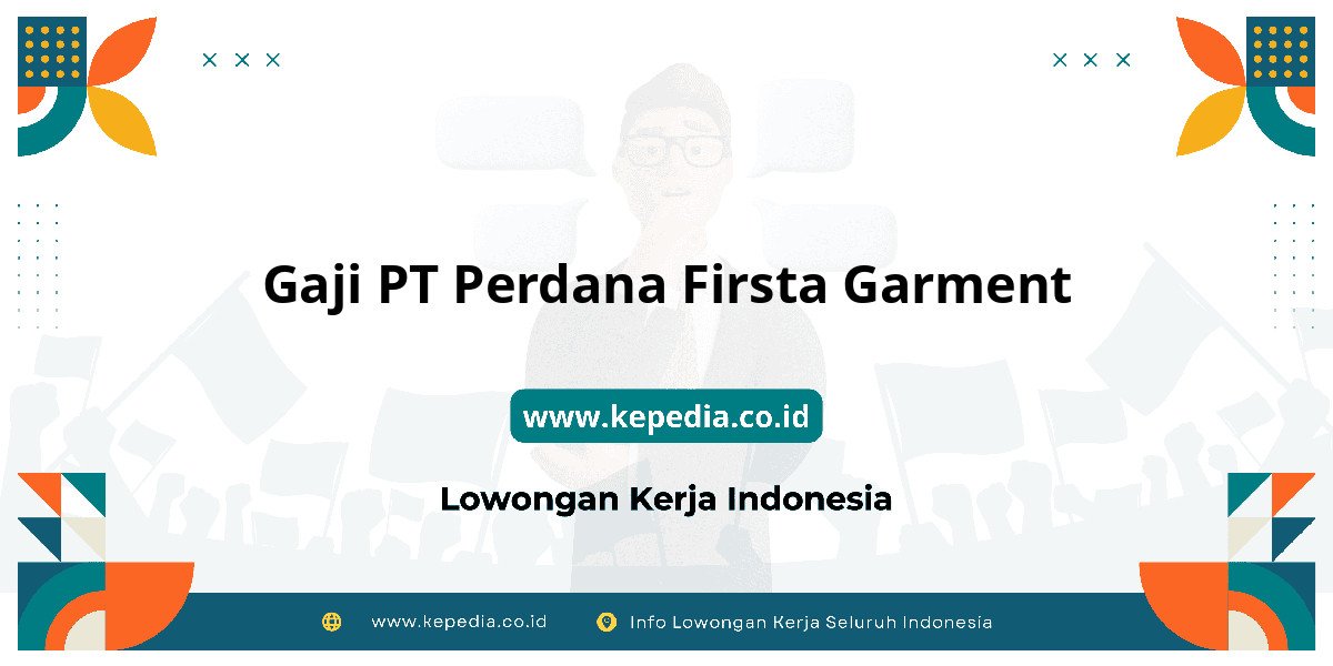Gaji PT Perdana Firsta Garment : Ulasan Lengkap Tahun 2025 Gaji PT Perdana Firsta Garment : Ulasan Lengkap Tahun 2025