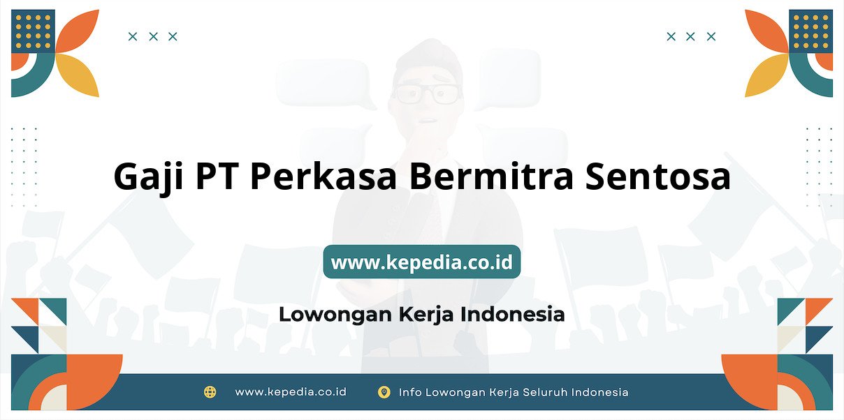 Gaji PT Perkasa Bermitra Sentosa : Nominal Fantastis Tahun 2025 Gaji PT Perkasa Bermitra Sentosa : Nominal Fantastis Tahun 2025