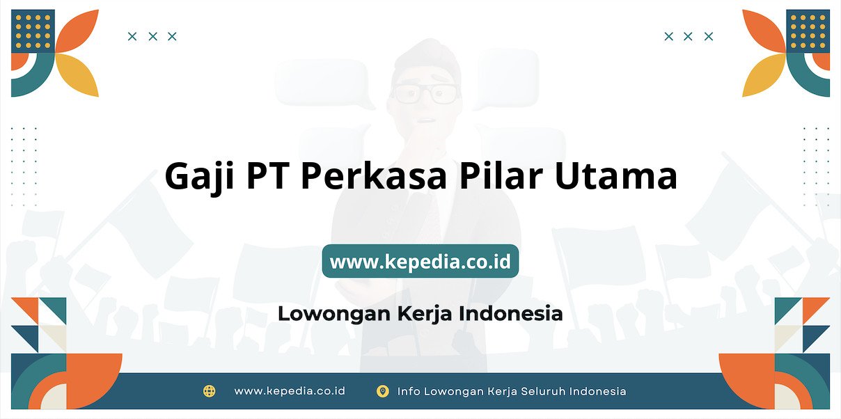 Gaji PT Perkasa Pilar Utama : Nominal Fantastis di 2025! Gaji PT Perkasa Pilar Utama : Nominal Fantastis di 2025!