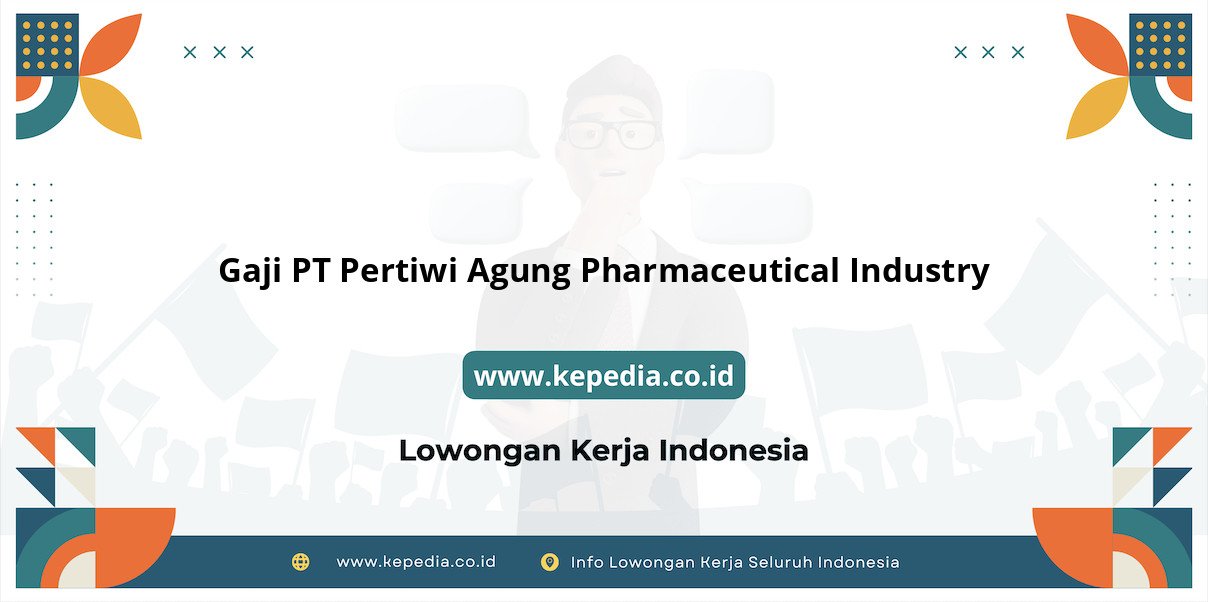 Gaji PT Pertiwi Agung Pharmaceutical Industry : : Intip Besaran Gaji 2025 Gaji PT Pertiwi Agung Pharmaceutical Industry : : Intip Besaran Gaji 2025