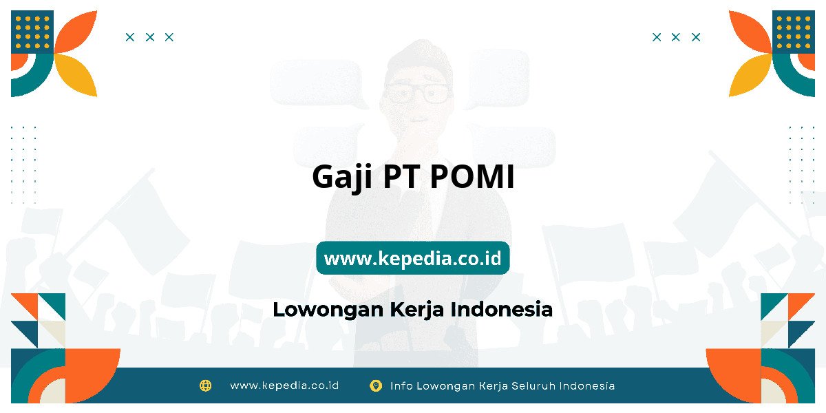 Gaji PT POMI : Nominalnya Bikin Tercengang! Gaji PT POMI : Nominalnya Bikin Tercengang!
