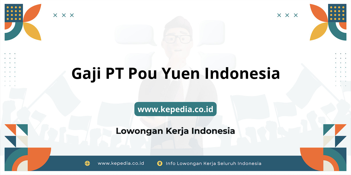 Gaji PT Pou Yuen Indonesia : Prospek Fantastis Tahun 2025