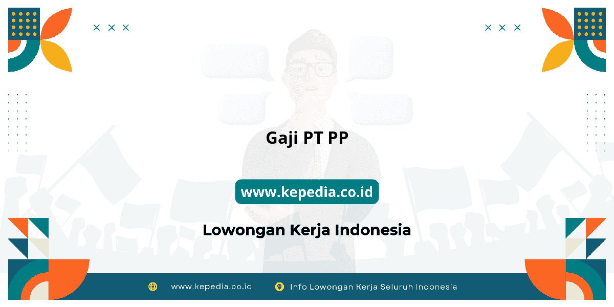 Gaji PT PP : Dompet Auto Gendut 2025! Gaji PT PP : Dompet Auto Gendut 2025!