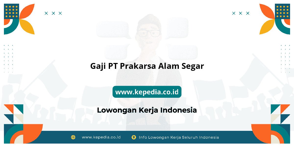 Gaji PT Prakarsa Alam Segar : Nominalnya Bikin Dompet Tebal! Gaji PT Prakarsa Alam Segar : Nominalnya Bikin Dompet Tebal!