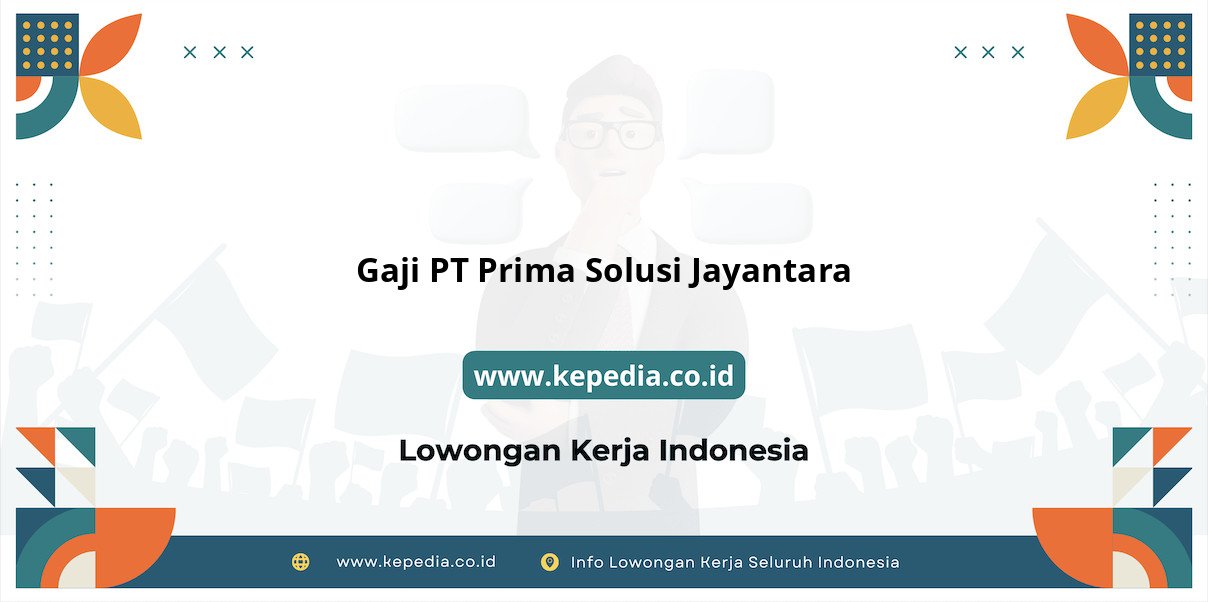 Gaji PT Prima Solusi Jayantara : Nominal Menggiurkan di Tahun 2025 Gaji PT Prima Solusi Jayantara : Nominal Menggiurkan di Tahun 2025