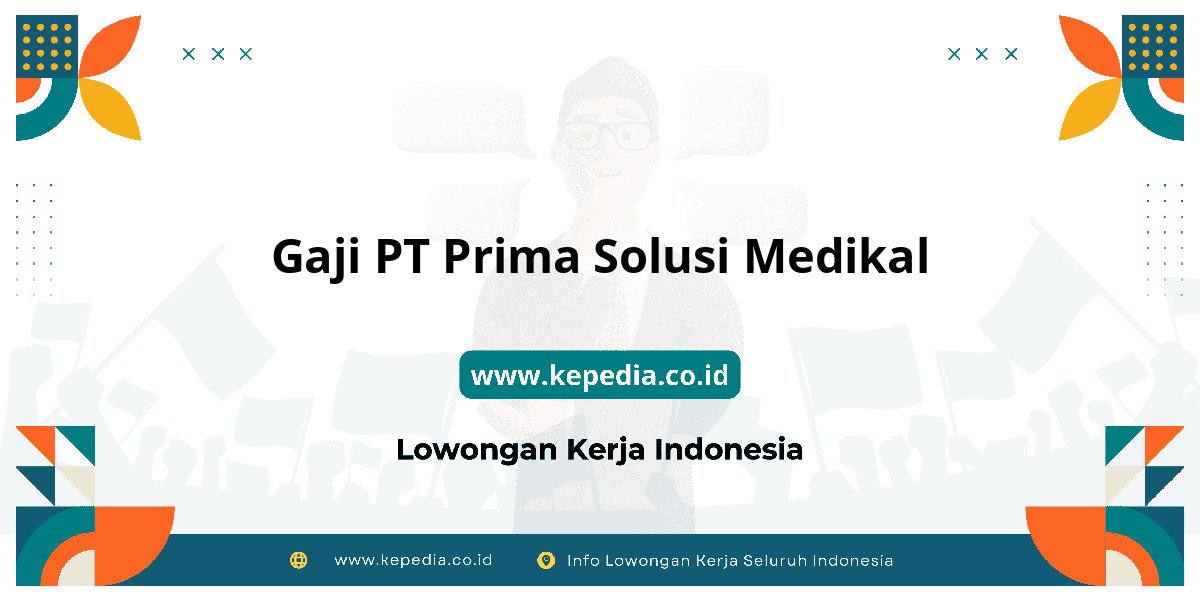 Gaji PT Prima Solusi Medikal : Nominalnya Bikin Semangat Kerja! Gaji PT Prima Solusi Medikal : Nominalnya Bikin Semangat Kerja!