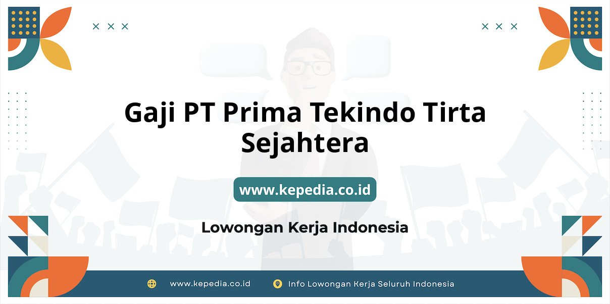 Gaji PT Prima Tekindo Tirta Sejahtera : Nominal Fantastis di Tahun 2025 Gaji PT Prima Tekindo Tirta Sejahtera : Nominal Fantastis di Tahun 2025