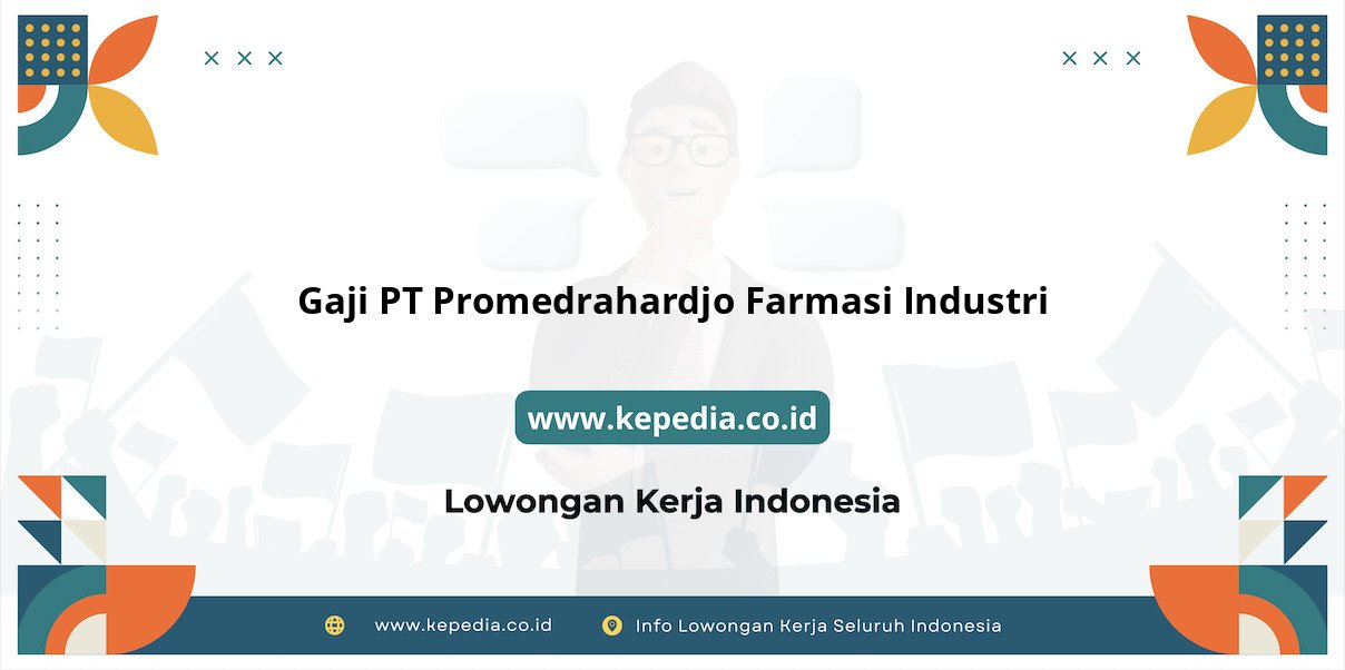 Gaji PT Promedrahardjo Farmasi Industri : Nominal Fantastis di Tahun 2025