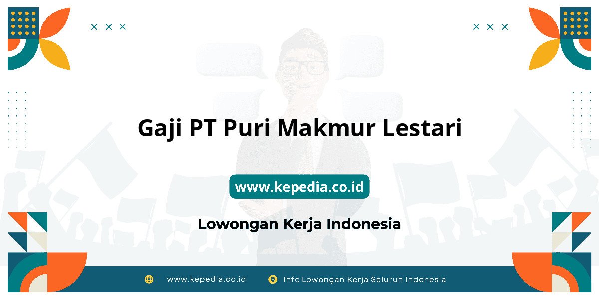 Gaji PT Puri Makmur Lestari : Tawarkan Gaji Kompetitif! Gaji PT Puri Makmur Lestari : Tawarkan Gaji Kompetitif!