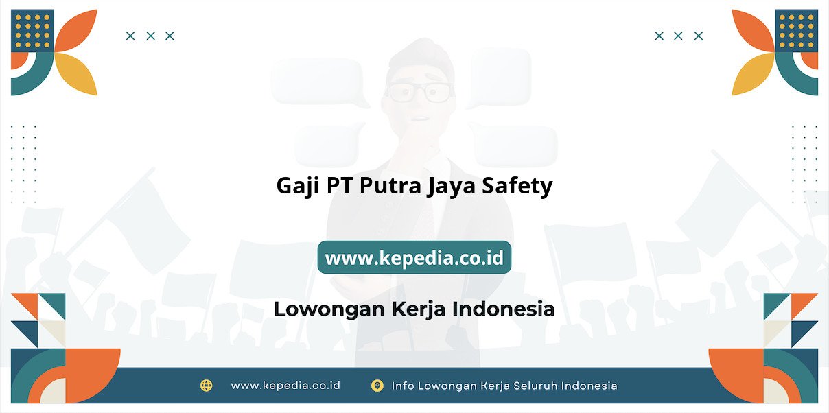 Gaji PT Putra Jaya Safety : Nominal yang Menggiurkan Gaji PT Putra Jaya Safety : Nominal yang Menggiurkan