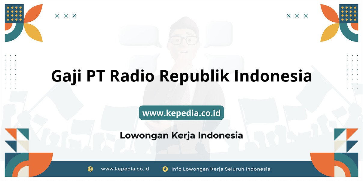 Gaji PT Radio Republik Indonesia : Nominal Fantastis di Tahun 2025 Gaji PT Radio Republik Indonesia : Nominal Fantastis di Tahun 2025
