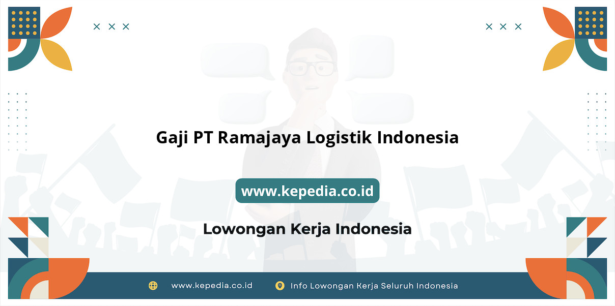 Gaji PT Ramajaya Logistik Indonesia : Nominal Fantastis Menantimu di 2025!