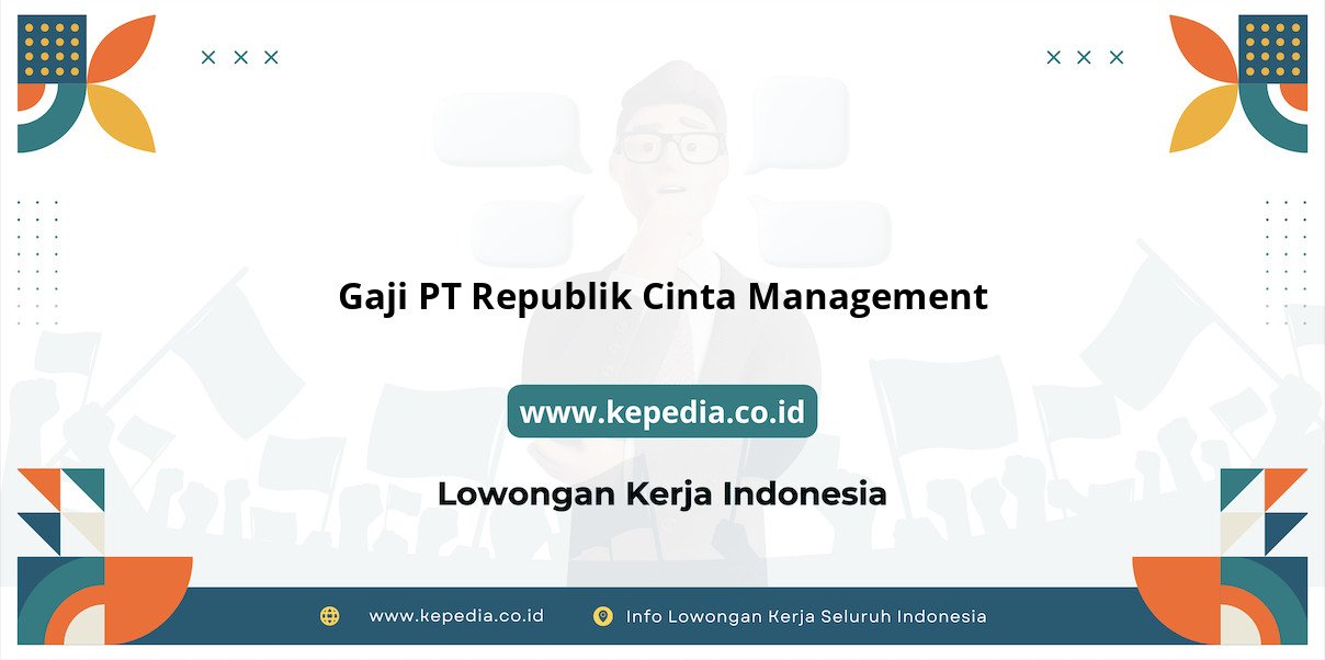 Gaji PT Republik Cinta Management : Bayaran Impian di Tahun 2025 Gaji PT Republik Cinta Management : Bayaran Impian di Tahun 2025