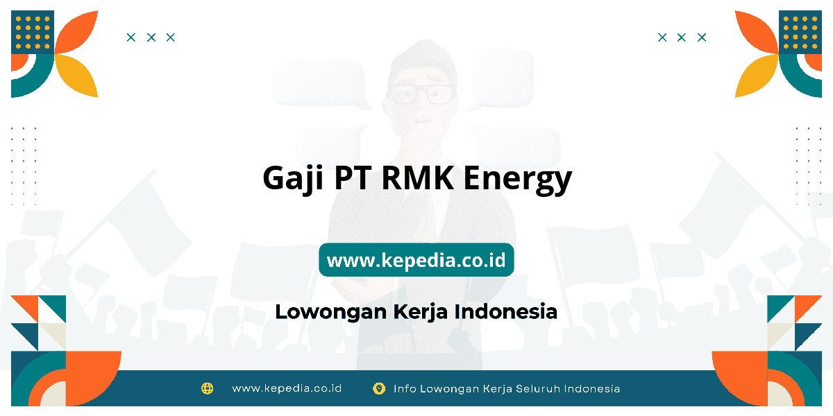 Gaji PT RMK Energy : Nominalnya Bikin Tercengang! Gaji PT RMK Energy : Nominalnya Bikin Tercengang!