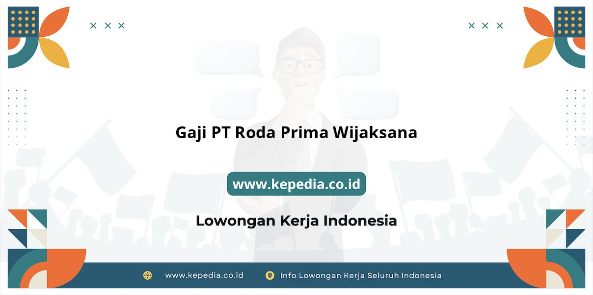 Gaji PT Roda Prima Wijaksana : Nominal Menggiurkan di Tahun 2025 Gaji PT Roda Prima Wijaksana : Nominal Menggiurkan di Tahun 2025